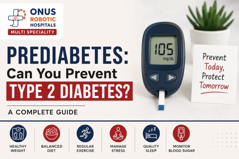 Prediabetes: Can You Prevent Type 2 Diabetes? – By  Dr. Ravi Kiran | Diabetologist, Onus Robotic Hospital