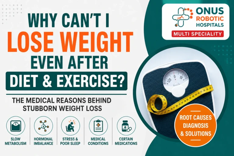 Why Can’t I Lose Weight Despite Dieting and Exercise? Understanding the Hidden Medical Causes of Stubborn Weight Loss – By  Dr. Ravi Kiran | Diabetologist, Onus Robotic Hospital