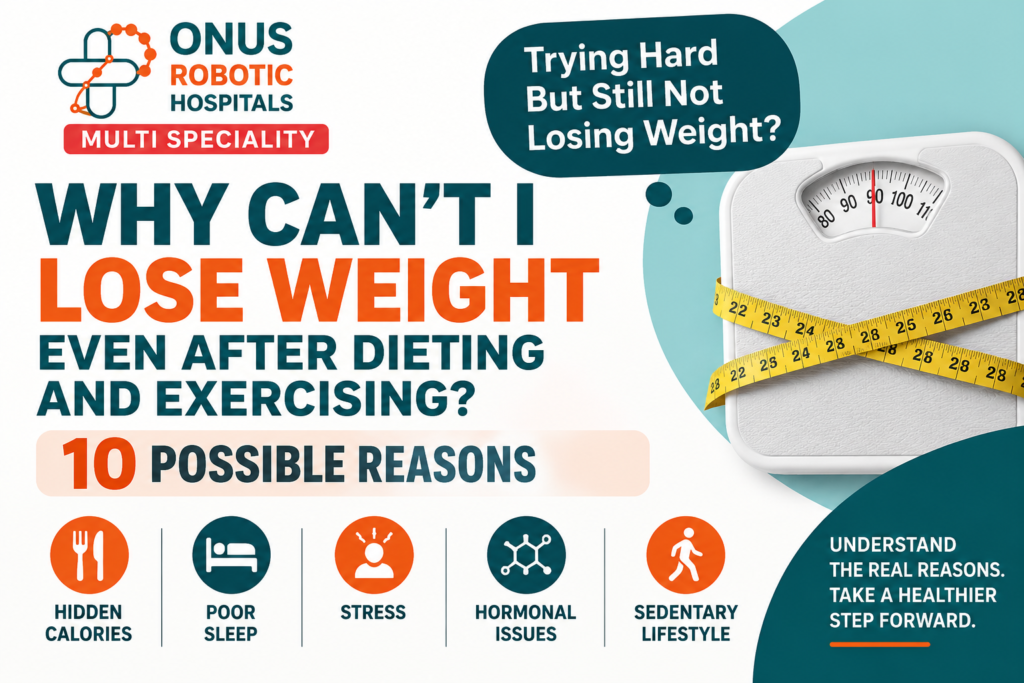 Why Can’t I Lose Weight Even After Dieting and Exercising? 10 Common Reasons Explained