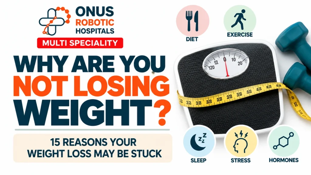 Why Are You Not Losing Weight Despite Diet and Exercise? 15 Reasons Your Weight Loss May Be Stuck